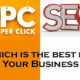 SEO or PPC: Which is the best Strategy for Your Business