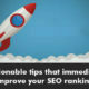 7 actionable tips that immediately improve your SEO ranking